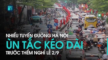 Nhiều tuyến đường Hà Nội ùn tắc “không lối thoát” trước thềm nghỉ lễ | VTC1