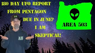 #105 The 180 DAY UFO Report is coming soon from the Pentagon. Why I am skeptical.