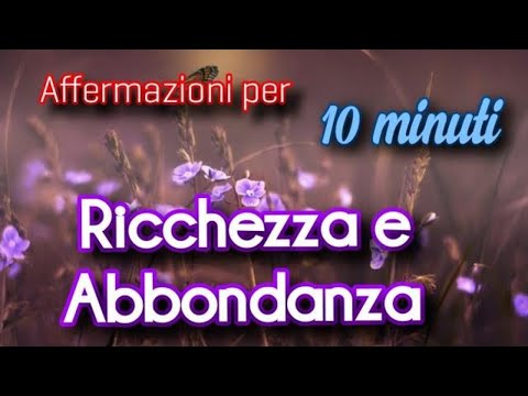 RICCHEZZA e ABBONDANZA Affermazioni al Femminile - 10 Minuti