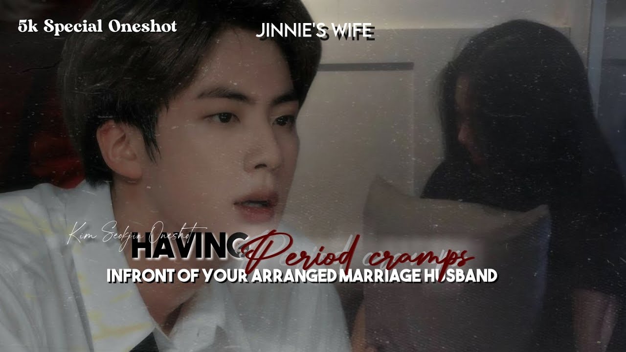 🥀 Having Periods Cramps infront of your Arranged marriage Husband ✿  Jin FF ✿