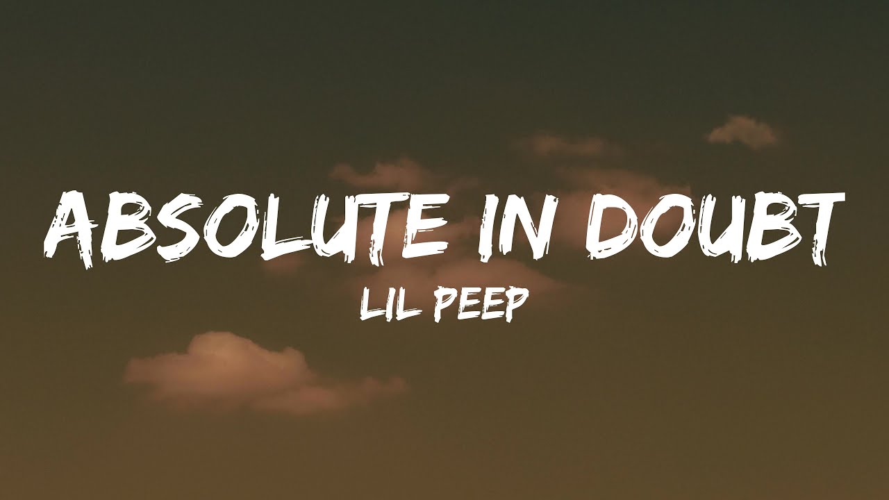 Lil Peep Absolute In Doubt Tekst Lil Peep - absolute in doubt (Lyrics) - YouTube
