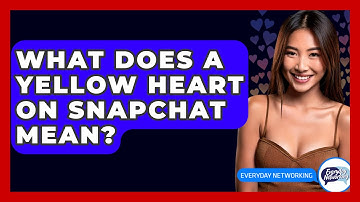 What Does A Yellow Heart On Snapchat Mean? - Everyday-Networking