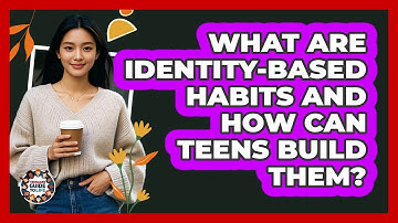 What Are Identity-based Habits And How Can Teens Build Them? - Teenager Guide to Life
