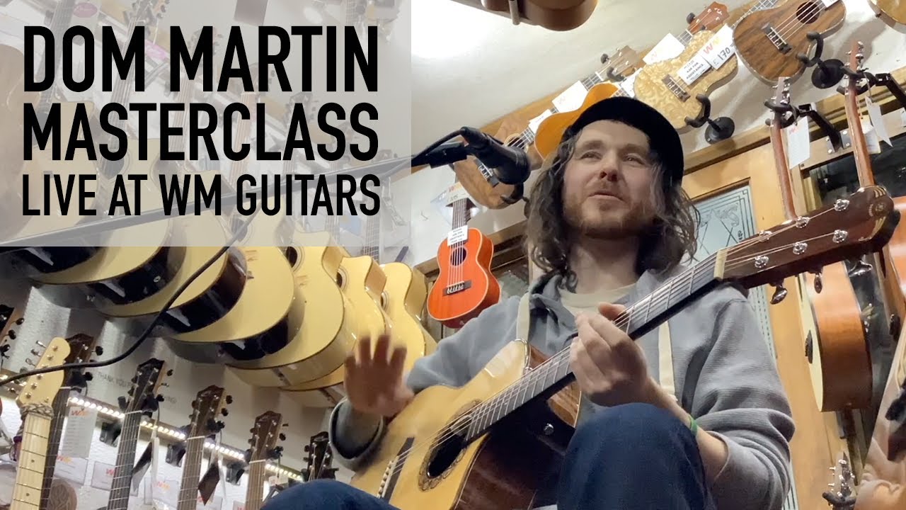 Dom Martin Full Masterclass Live @ WM Guitars