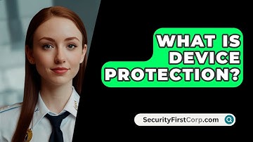 What Is Device Protection? - SecurityFirstCorp.com