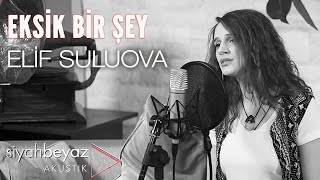 Elif Suluova - Eksik Bir Şey (SiyahBeyaz Akustik) Resimi