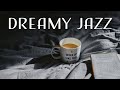 Dreamy Jazz - Gentle Piano Jazz Playlist For Dream, Work & Study