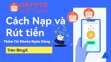 Hướng dẫn thêm tài khoản ngân hàng, nạp và rút tiền trên bingx