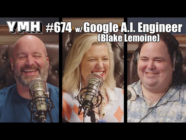 Your Mom's House Podcast - Ep.674 w/ Google A.I. Engineer (Blake Lemoine)