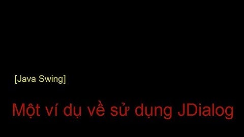 [Java Swing] Làm việc với JDialog