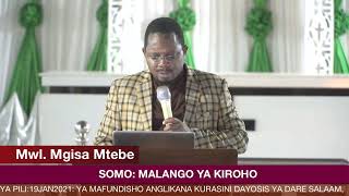 Mwl.Mgisa Mtebe|SOMO: MALANGO YA KIROHO: SIKU YA PILI:19JAN2021 ANGLIKANA KURASINI-DARE SALAAM, PT2