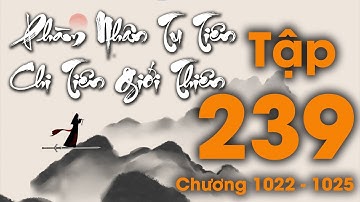 Phàm Nhân Tu Tiên Chi Tiên Giới Thiên - Tập 239 (Chương 1022 - 1025) | Tiên Hiệp
