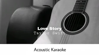 Taylor Swift - Love Story (Acoustic Karaoke) Taylor Swift - Love Story (Acoustic Karaoke)