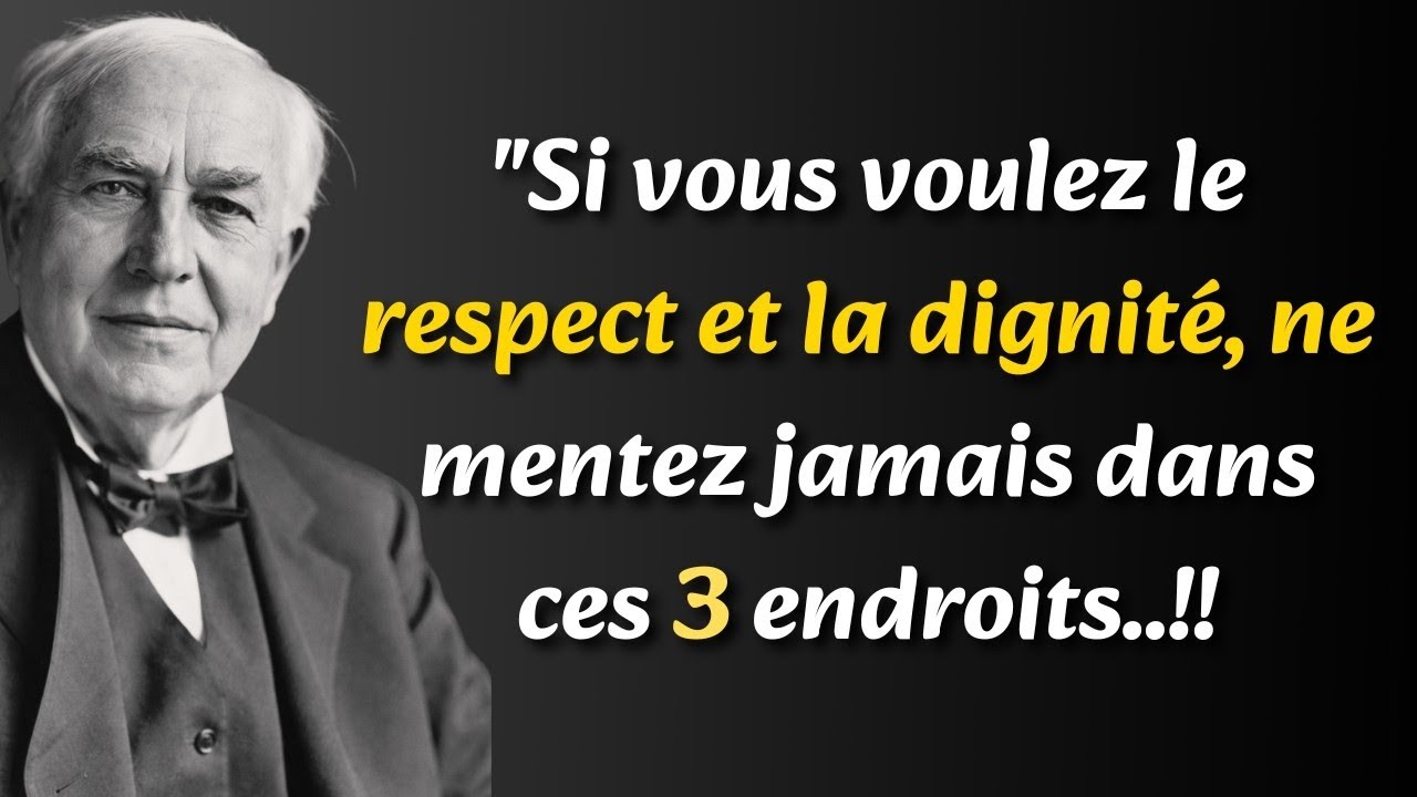 Si vous voulez être respecté et digne,ne mentez jamais dans ces 3 endroits Citations de ThomasEdison
