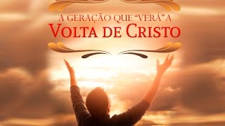 A Geração que Verá a Volta de Cristo A Geração que Verá a Volta de Cristo