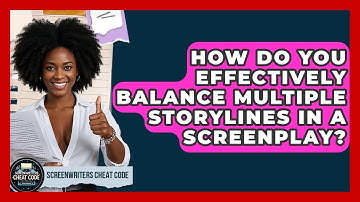 How Do You Effectively Balance Multiple Storylines In A Screenplay? - Screenwriter