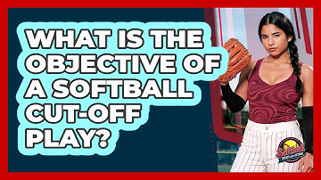 What Is The Objective Of A Softball Cut-Off Play?