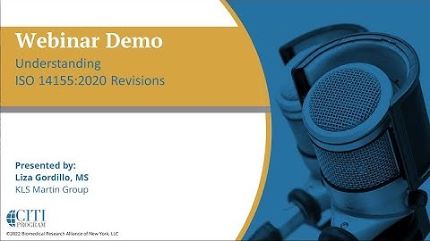 CITI Program Webinar Demo - Understanding ISO 14155:2020 Revisions