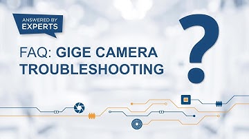 FAQ: GigE Camera Troubleshooting – Answered by Experts