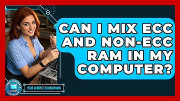 Can I Mix ECC And Non-ECC RAM In My Computer? - Your Computer Companion