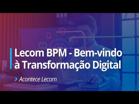 Lecom BPM - Bem-vindo à Transformação Digital