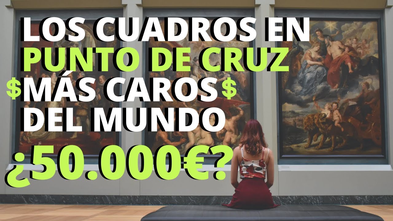 🤑 LOS CUADROS MÁS CAROS EN PUNTO DE CRUZ VENDIDOS EN INTERNET