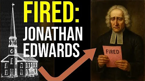 FIRED: How Jonathan Edwards Got Dismissed from Northampton Church