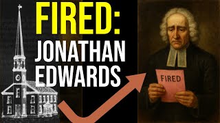 FIRED: How Jonathan Edwards Got Dismissed from Northampton Church
