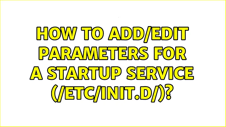 Ubuntu: How to add/edit parameters for a startup service (/etc/init.d/)?