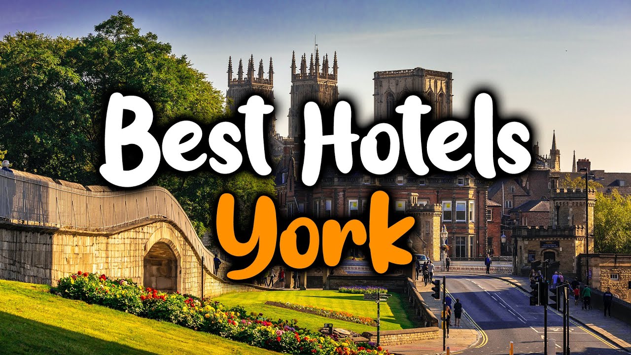Best Hotels In York, England - For Families, Couples, Work Trips, Luxury & Budget