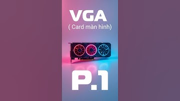 VGA Là Gì? Tìm Hiểu Chi Tiết Về Card Màn Hình Và Vai Trò Của Nó Trong Công Nghệ