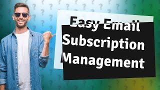 Is there an app to manage email subscriptions?