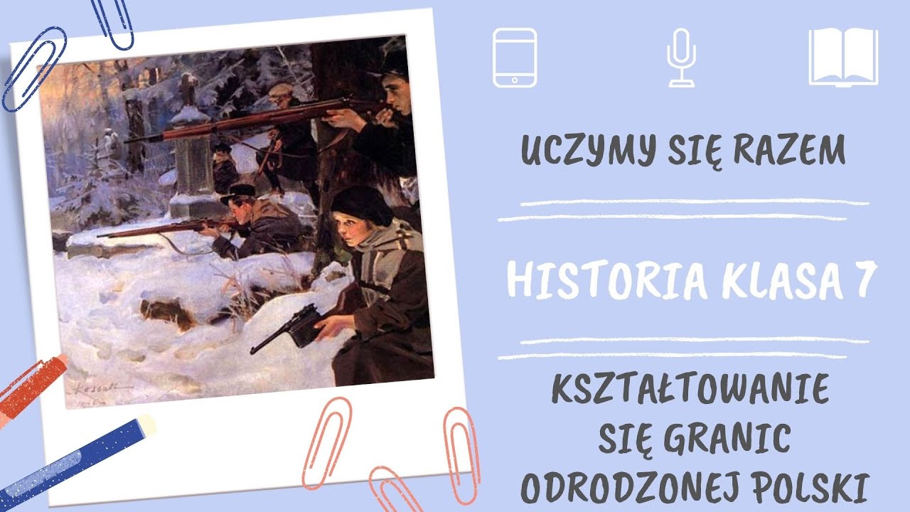 Historia klasa 7. Kształtowanie się granic odrodzonej Polski. Uczymy