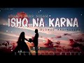 Ishq Na Karna • Slowed and Reverb • Tulsi Kumar • Melodies Era Mp3 Song