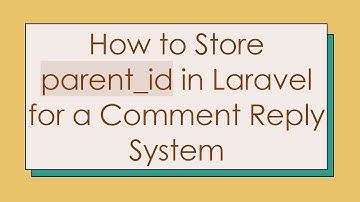 How to Store parent_id in Laravel for a Comment Reply System