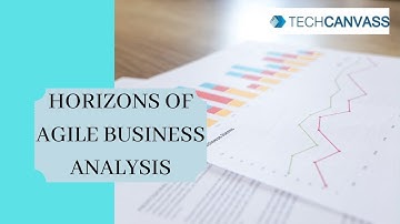 Horizons of Agile Analysis | Agile Analysis horizons | Techcanvass