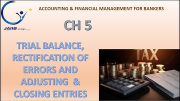 CH 5 TRIAL BALANCE,  RECTIFICATION OF  ERRORS AND ADJUSTING  & CLOSING ENTRIES  JAIIB and DBF