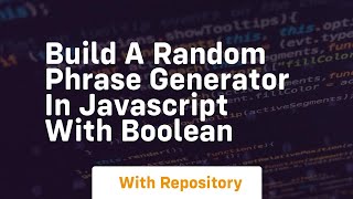 Build a random phrase generator in javascript with boolean Wealth