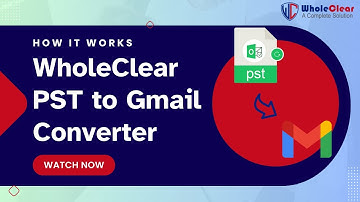 How WholeClear PST to Gmail Converter Works - Expert Guide to Import PST Files to Gmail Account