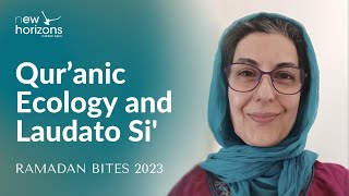 Qur’anic Ecology and Laudato Si | Farhana Mayer | Ramadan Bites 2023