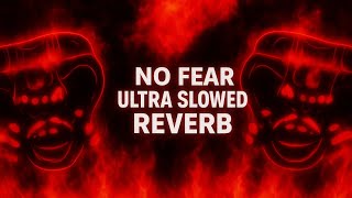 N O F E A R Ultra Slowed Reverb