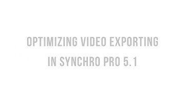 Webinar: Optimizing Video Exporting in Synchro PRO 5.1