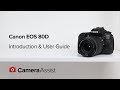 Canon EOS 80D Tutorial – Introduction & User Guide