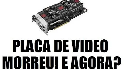 Como reviver placa de vídeo?