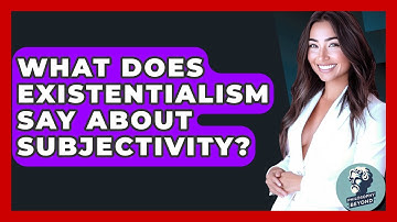 What Does Existentialism Say About Subjectivity? - Philosophy Beyond