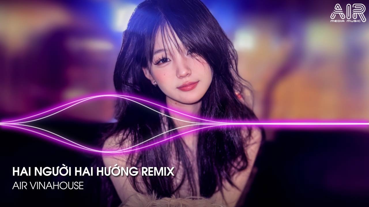 Hai Người Hai Hướng Remix TikTok - Mấy Năm Trời Yêu Thương Nay Nhìn Lại Thấy Em Phi Thường Remix