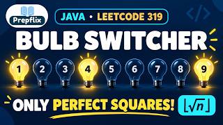 Bulb Switcher in Java | TLE to Perfect Squares: Full Proof | LeetCode 319 | Prepflix