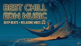 edm chill mix 2026 | best chill edm ~ chill house edm for beach nights ~ melodic edm vibes
