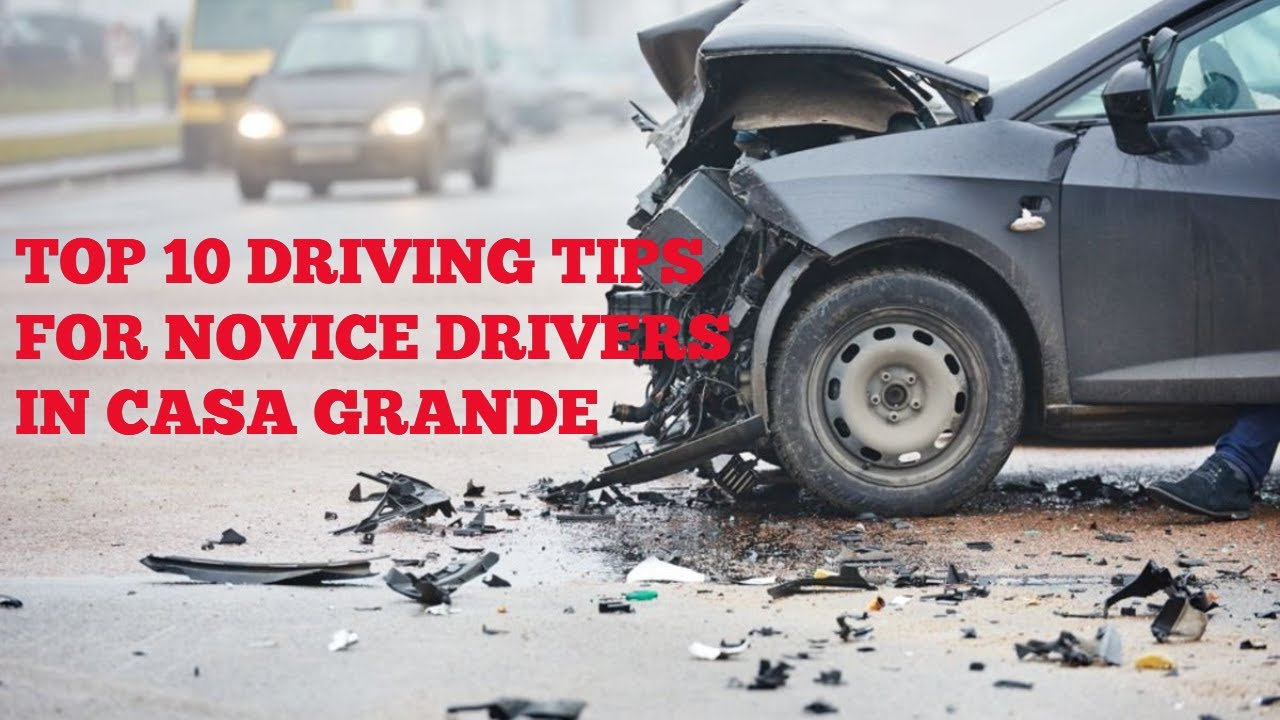 Top 10 Driving Tips for Novice Drivers in Casa Grande