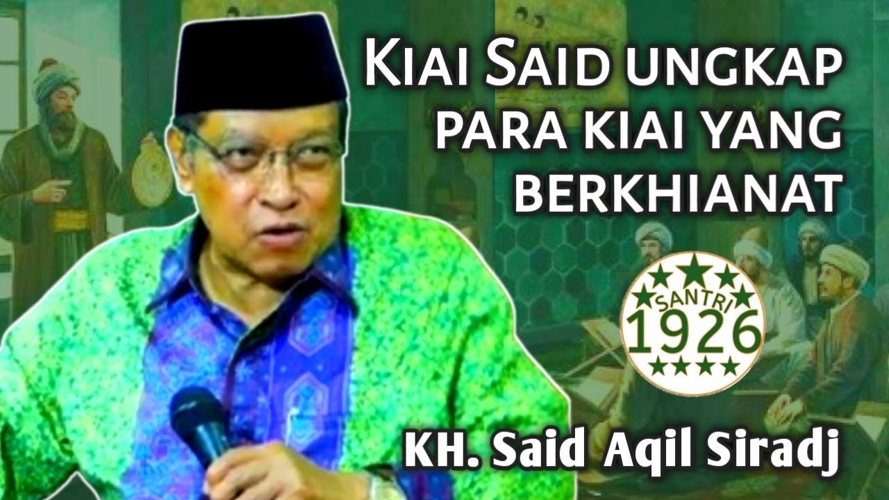 Ciri Kiai yang Berkhianat | KH. Said Aqil Siradj